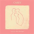 Casey "Love Is Not Enough LP CLEAR"