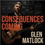 Matlock, Glen "Consequences Coming"