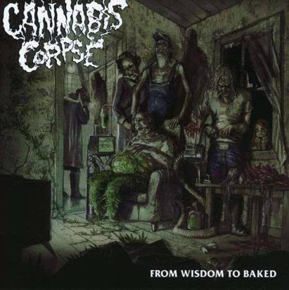 Cannabis Corpse "From Wisdom To Baked"