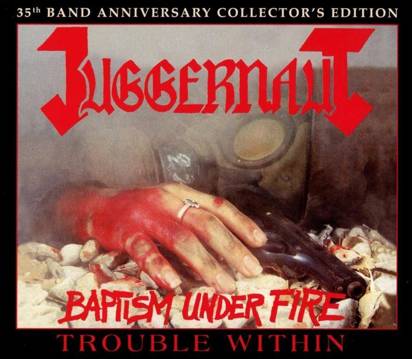 Juggernaut "Baptism Under Fire Trouble Within Anniversary Edition"